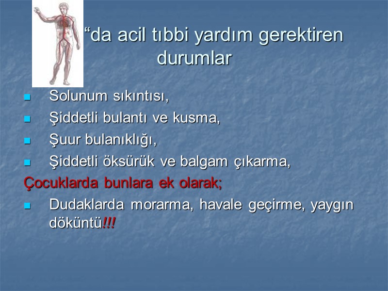“da acil tıbbi yardım gerektiren durumlar Solunum sıkıntısı, Şiddetli bulantı ve kusma, Şuur bulanıklığı,